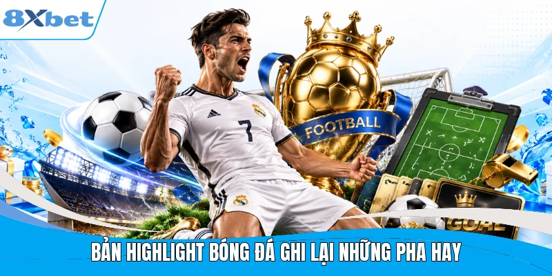 Bản highlight bóng đá ghi lại những pha hay