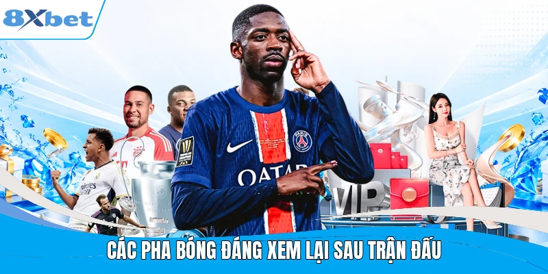 Các pha bóng đáng xem lại sau trận đấu
