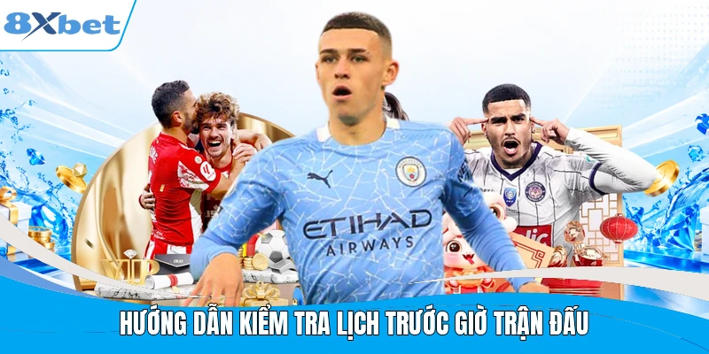 Hướng dẫn kiểm tra lịch trước giờ trận đấu