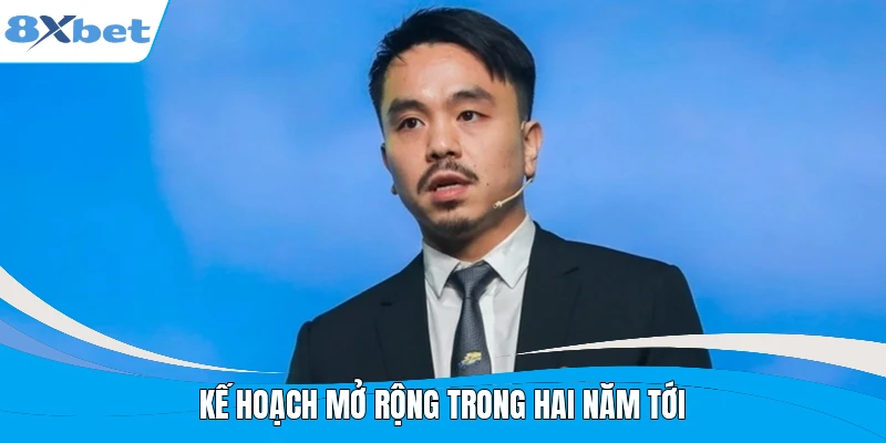Kế hoạch mở rộng trong hai năm tới