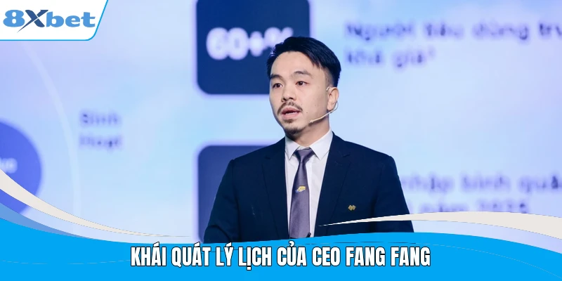 Khái quát lý lịch của ceo Fang Fang