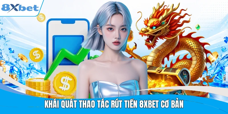 Khái quát thao tác rút tiền 8XBET cơ bản