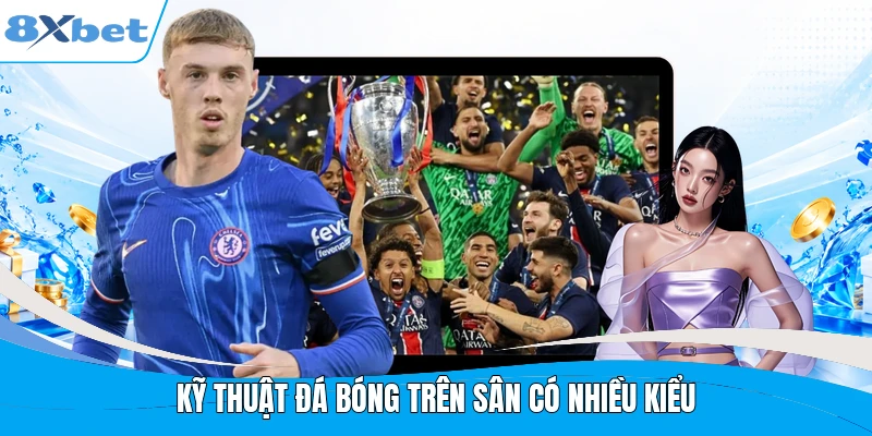 Kỹ thuật đá bóng trên sân có nhiều kiểu