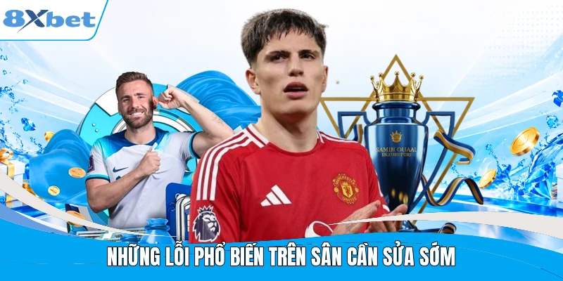Những lỗi phổ biến trên sân cần sửa sớm