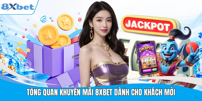 Tổng quan khuyến mãi 8XBET dành cho khách mới